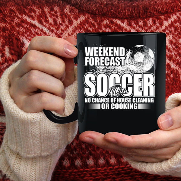 Weekend Forecast Soccer Coffee Mug, Funny Soccer Coffee Cup