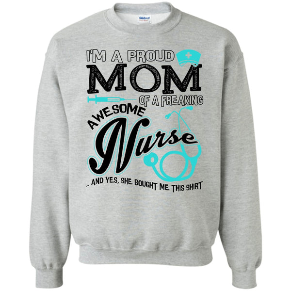 Coolest Nurse Ever T Shirt, I'm A Proud Mom Sweatshirt