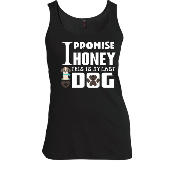 I Promise Honey This Is My Last Dog Shirt, Dog Lover Shirt