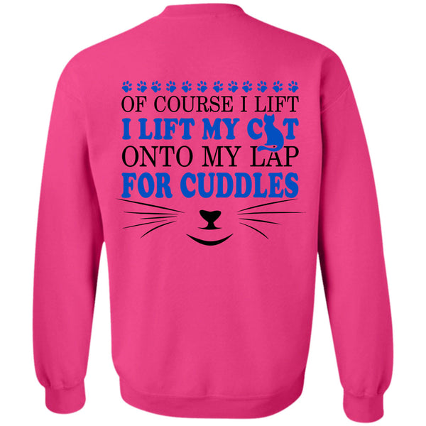 My Love T Shirt, I Lift My Cat Onto My Lap For Cuddles Sweatshirt