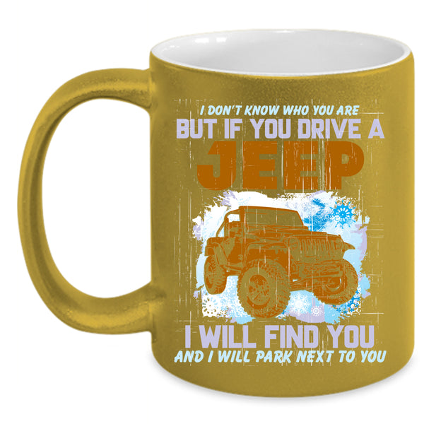 If You Drive A Jeep Coffee Mug, Cool Gift For Jeep Driver Coffee Cup