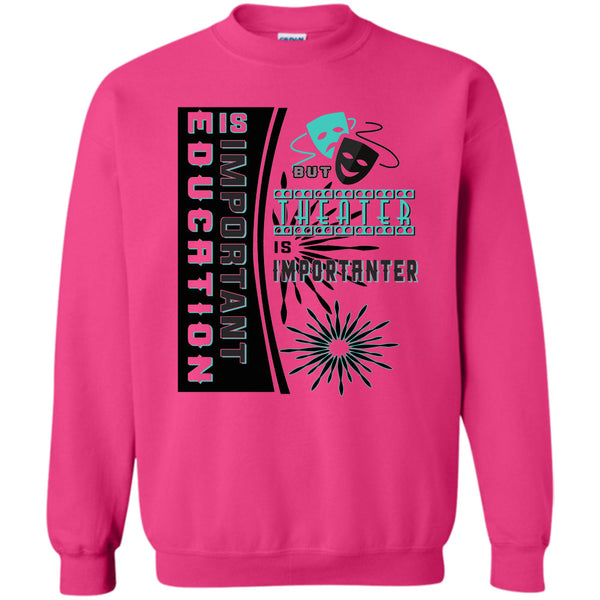 Coolest Theater T Shirt, education Is Important Sweatshirt