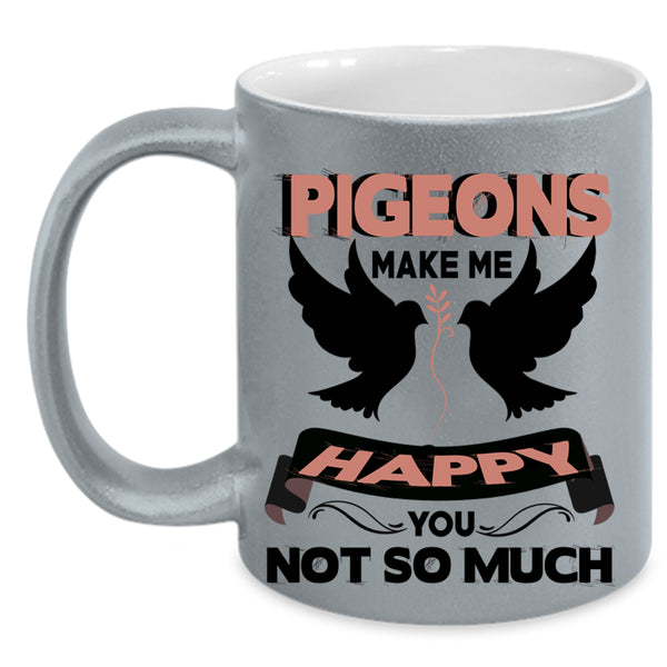 I Love Birds Coffee Mug, Pigeons Make Me Happy Accent Mug