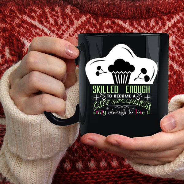 Skilled Enough To Become A Cake Decorator Coffee Mug, Cute Cake Decorator Coffee Cup