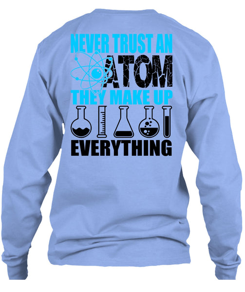 Never Trust An Atom T Shirt, I Love Scientist T Shirt