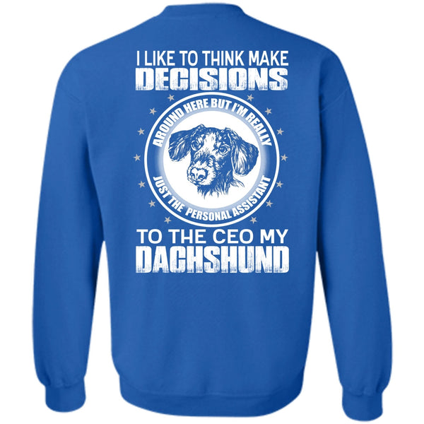 Make Decisions T Shirt, I Love Dachshund Sweatshirt