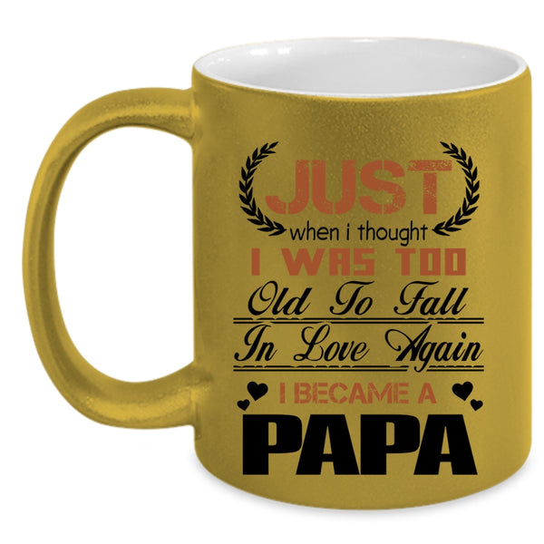 I Became A Papa Coffee Mug, I Was Too Old To Fall In Love Again Accent Mug