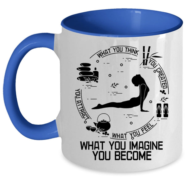 What You Imagine You Become Coffee Mug, What You Think You Created Accent Mug