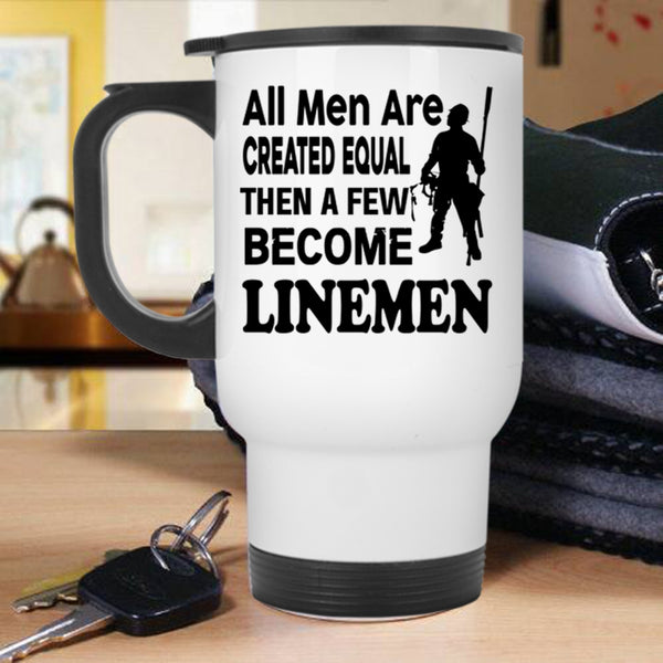 A Few Become Linemen Travel Mug, All Men Are Created Equal Mug