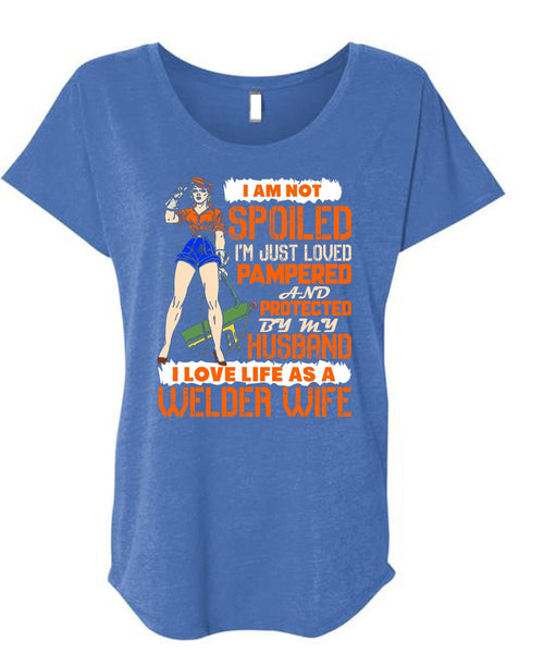 I Love Life As A Welder Wife T Shirt, I'm Just Loved Pampered T Shirt, Cool Shirt (Ladies' Triblend Dolman Sleeve)