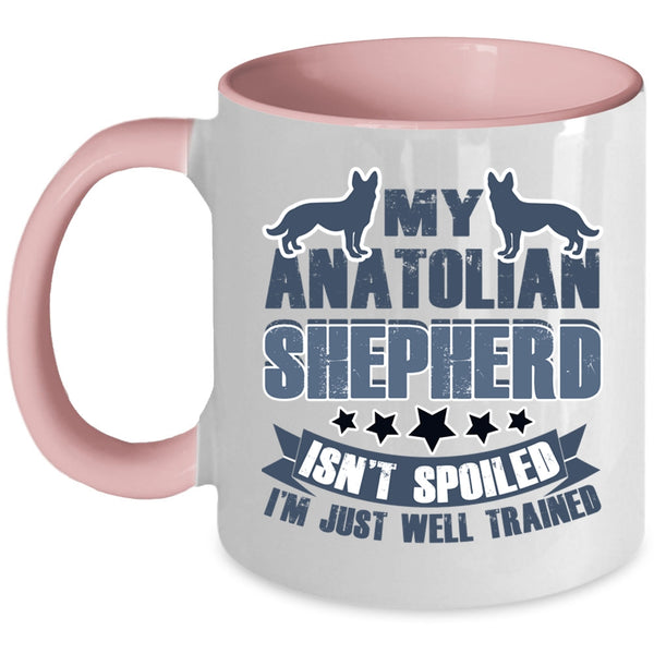 I'm Just Well Trained Coffee Mug, My Anatolian Shepherd Isn't Spoiled Accent Mug