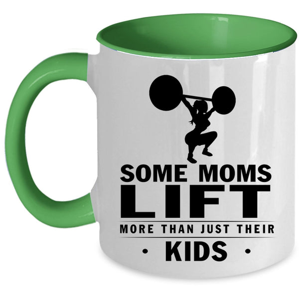 Cool Coffee Mug, Some Moms Lift More Than Just Their Kids Accent Mug