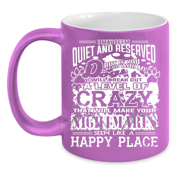 If You Mess With My Dog I Will Break Out A Level Of Crazy Cup