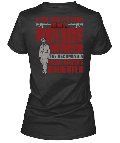 Police Officer's Daughter T Shirt, Being A Police T Shirt