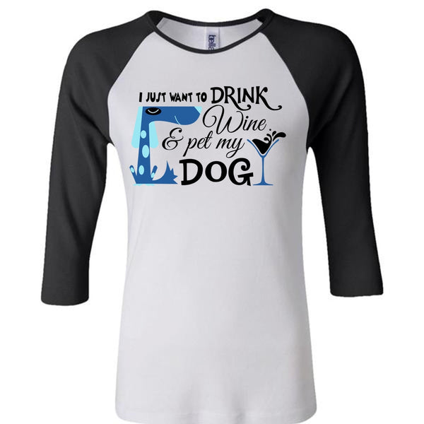 I Just Want To Drink Wine And My Dog T Shirt, My Life T Shirt, Drinker T Shirt