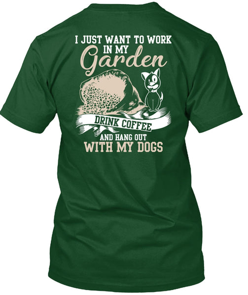 I Just Want To Work In My Garden T Shirt, Hang Out With My Dogs T Shirt