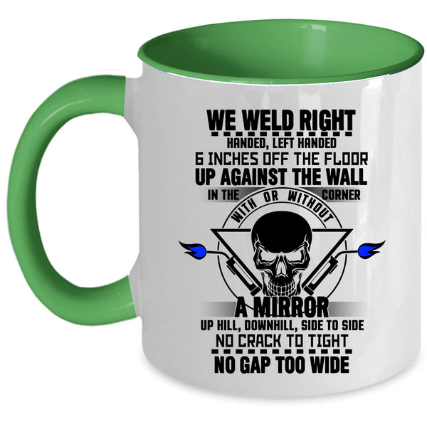 Cool Gift For Welders Coffee Mug, We Weld Right Accent Mug