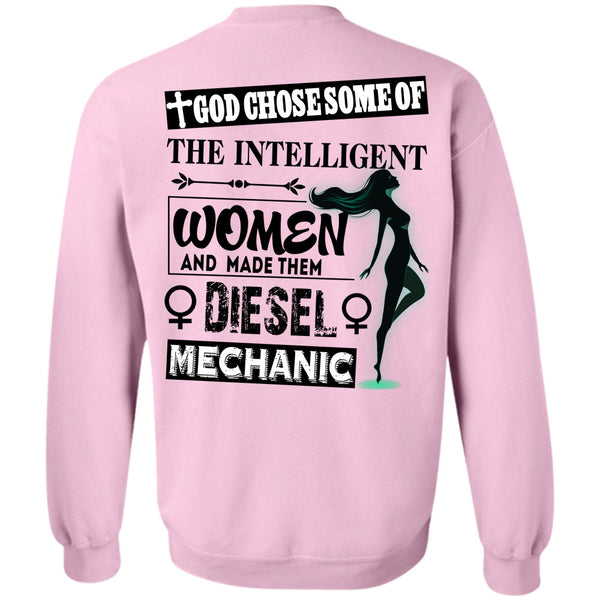 Being A Mechanic T Shirt, God Chose Some Of The Intelligent Women Sweatshirt