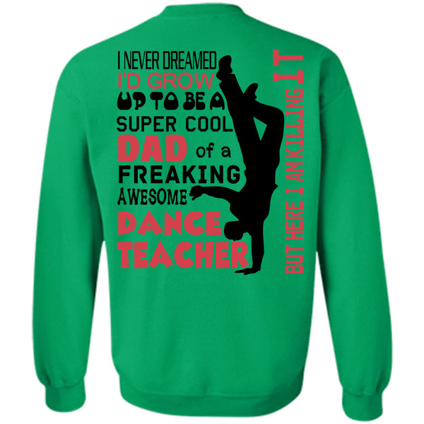 Being A Dancer T Shirt, I'd Grow Up To Be A Cool Dad Of A Dance Teacher Sweatshirt