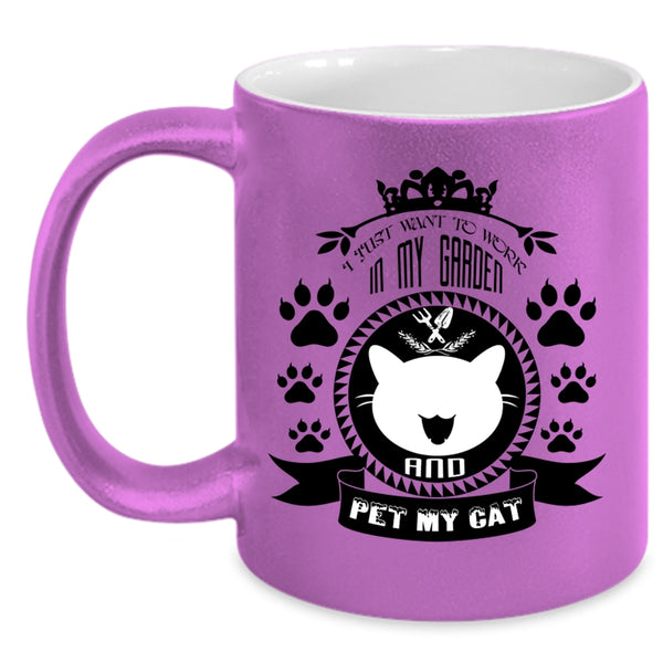 I Just Want To Work In My Garden And Pet Cup, Cats Mug