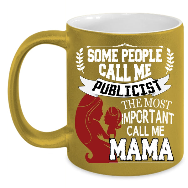 Some People Call Me Publicist Coffee Mug, The Most Important Call Me Mama Coffee Cup