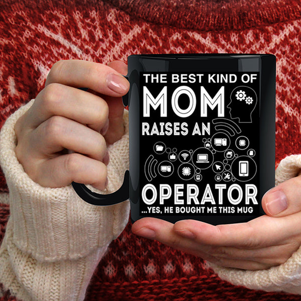 The Best Kind Of Mom Raises An Operator Coffee Mug, Mom Coffee Cup