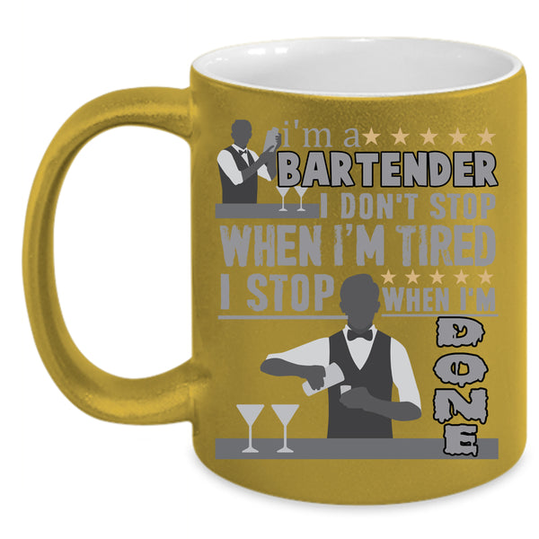 I'm A Bartender Coffee Mug, I Stop When I'm Done Coffee Cup
