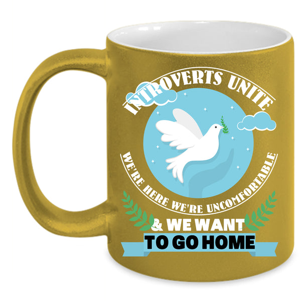 We Want To Go Home Coffee Mug, Introverts Unite Coffee Cup