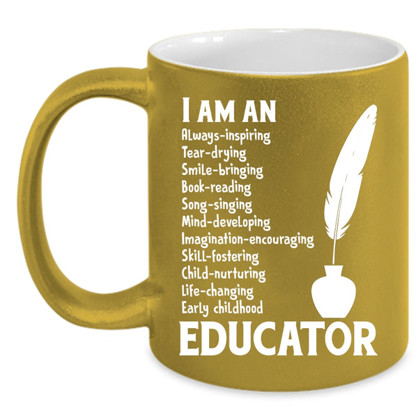 I Am An Educator Cup, Cool Gift For Educator Mug
