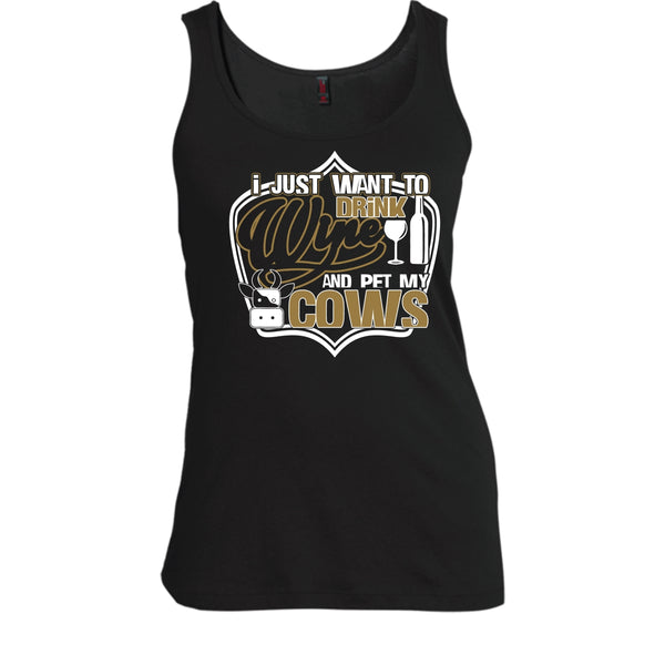 I Just Want To Drink Wine T Shirt, And Pet My Cows Tank Top