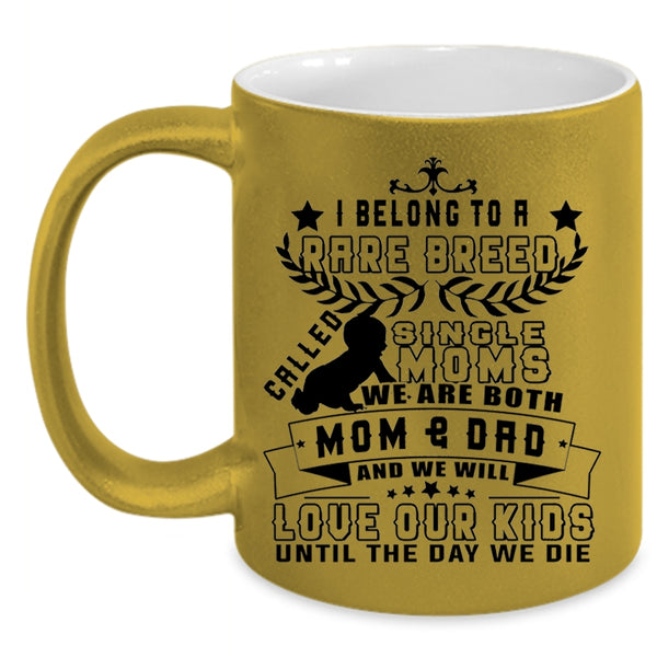 We Will Love Our Kids Coffee Mug, I Belong To A Rare Breed Called Single Moms Accent Mug