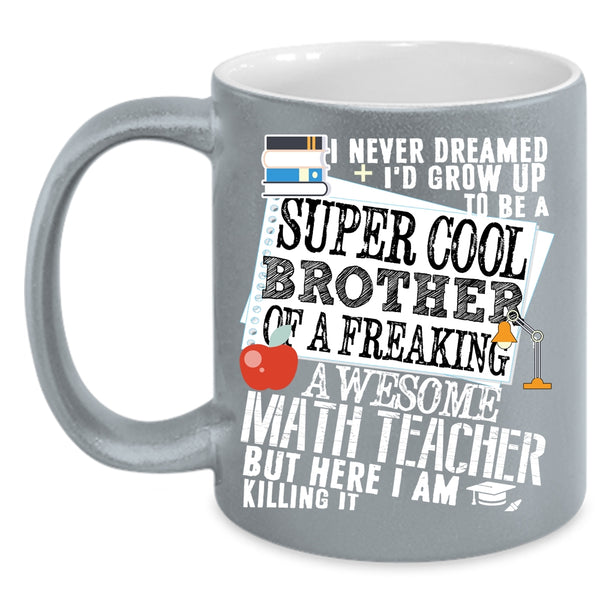 I'd Grow Up To Be A Brother Of A Math Teacher Coffee Mug, Cool Coffee Cup