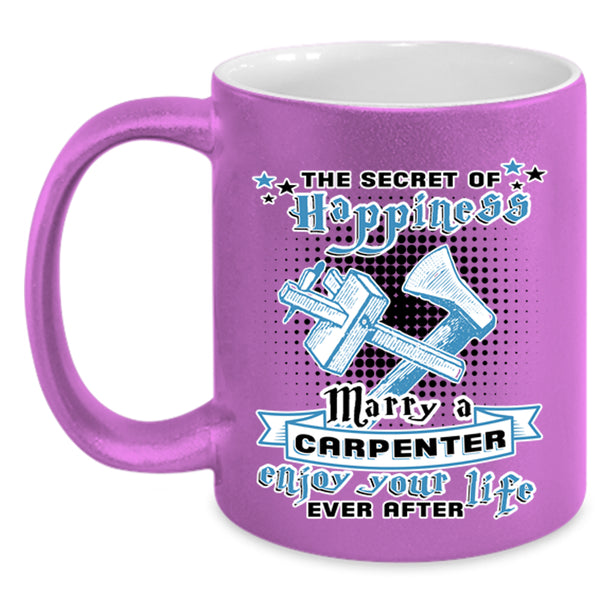 Cute Coffee Mug, The Secret Of Happiness Marry A Carpenter Accent Mug