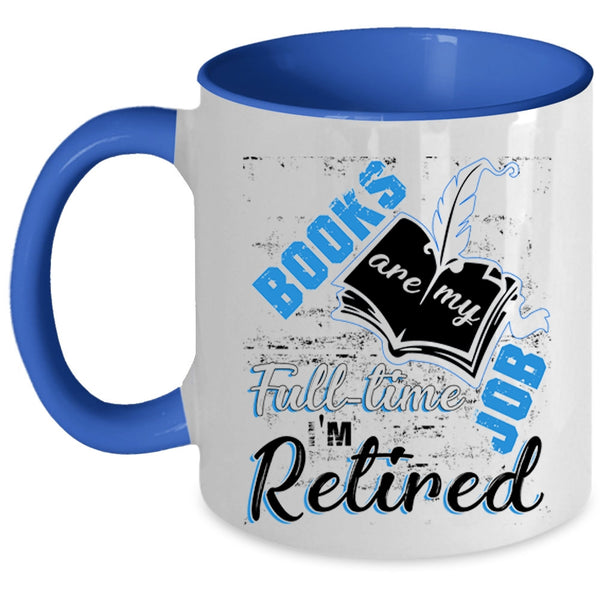 I'm Retired Coffee Mug, Books Are Ny Full Time Job Accent Mug