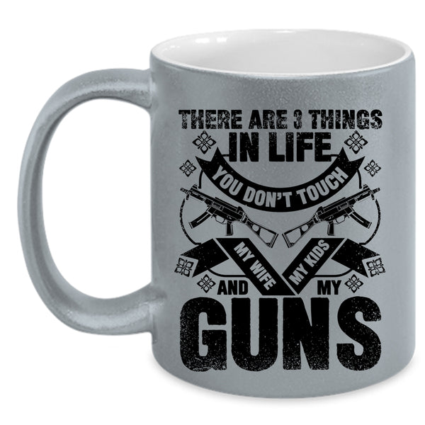 My Wife My Kids And My Guns Coffee Mug, There Are 3 Things In Life You Don't Touch Accent Mug