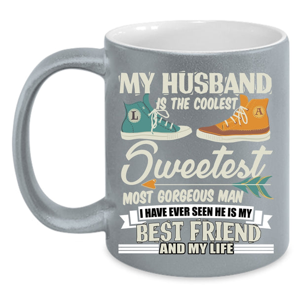 My Husband Is The Coolest Man Coffee Mug, My Best Friend And My Life Coffee Cup