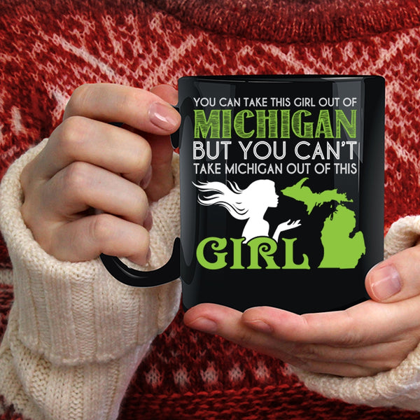 You Can't Take Michigan Out If This Girl Coffee Mug, Cool Girls Coffee Cup