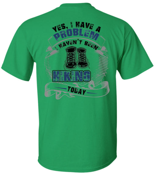 I Haven't Been Hiking Today T Shirt, I Love Hiking T Shirt