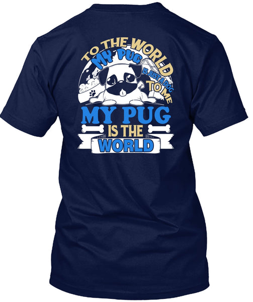 To The World My Pug Is Just A Dog To Me T Shirt, My Favorite T Shirt