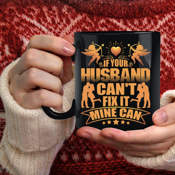 If Your Husband Can't Fix It Mine Can Coffee Mug, Cool Husband Coffee Cup
