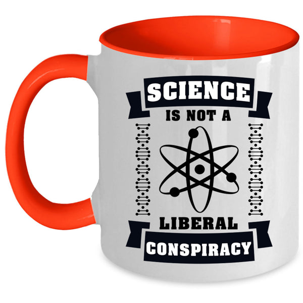 Cool Science Coffee Mug, Science Is Not A Liberal Conspiracy Accent Mug