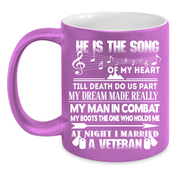 He Is The Song Of My Heart Coffee Mug, I Married A Veteran Coffee Cup