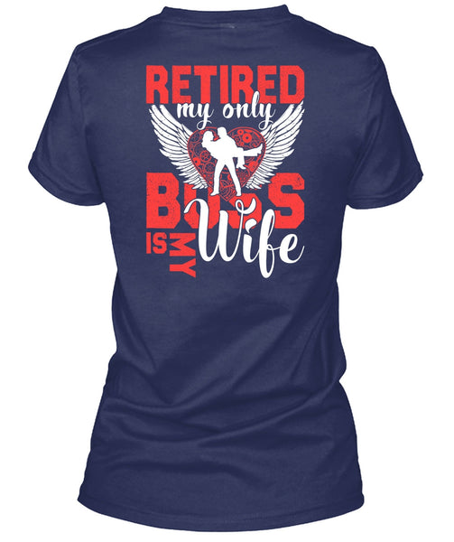 Retired My Only Boss Is My Wife T Shirt, Being A Wife T Shirt