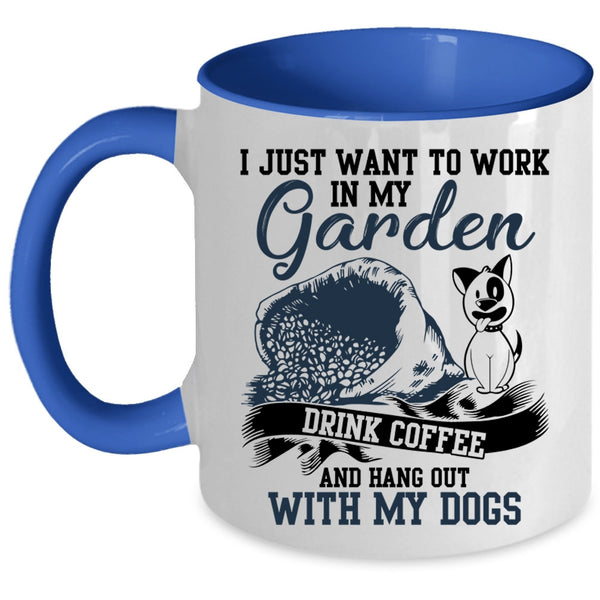 Drink Coffee And My Dogs Coffee Mug, I Just Want To Work In My Garden Accent Mug