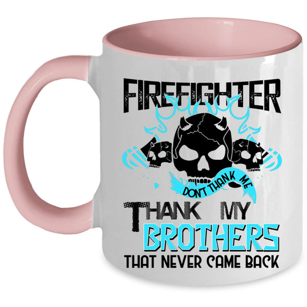 Don't Thank Me Thank My Brothers Coffee Mug, Firefighter Accent Mug
