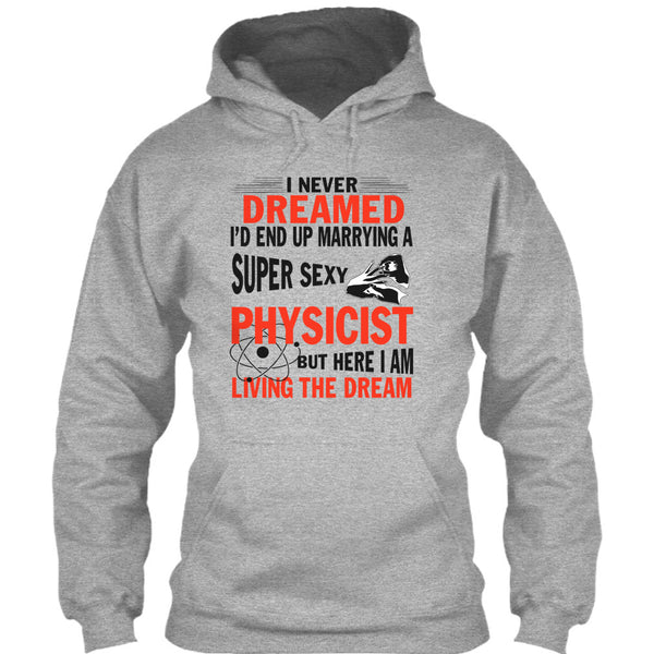 I'd End Up Marrying A Sexy Physicist T Shirt, I Am A Physicist Husband T Shirt