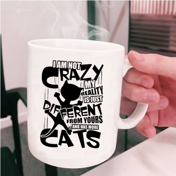 I Has More Cats Coffee Mug, I Am Not Crazy Cup