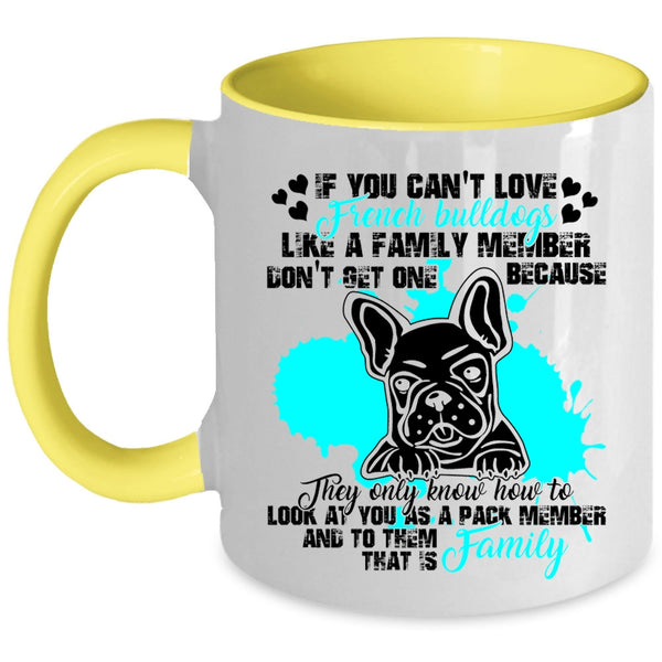 My Family Coffee Mug, You Can't Love French Bulldogs Accent Mug