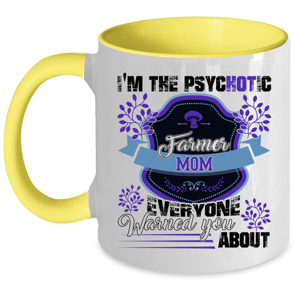 Cute Farmer Mom Coffee Mug, I'm The Psychotic Farmer Mom Accent Mug