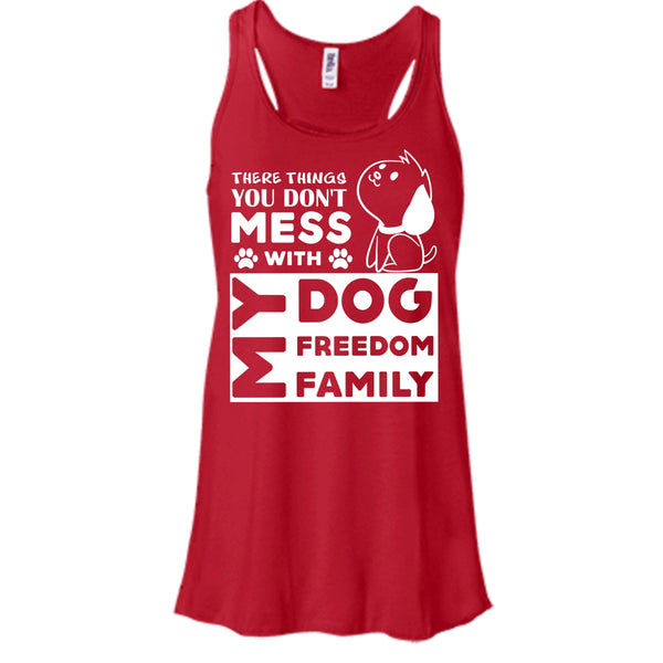 There Things You Don't Mess With My Dog Shirt, My Freedom Shirt